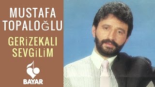 Mustafa Topaloğlu  Gerizekalı Sevgilim [upl. by Marabelle]