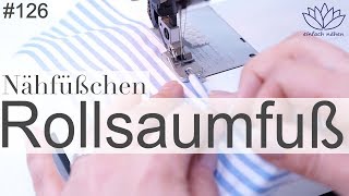 Rollsaumfuß  Schmalsäumer  mit Anna von einfach nähen [upl. by Hamner252]