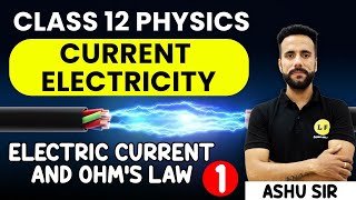 Class 12 Physics  Current Electricity  Electric Current and Ohms Law  NCERT Ch 3  Ashu Sir [upl. by Winnah978]