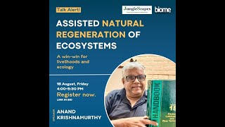 Biome Talks  Assisted Natural Regeneration of Ecosytems by Anand Krishnamurthy [upl. by Ostler978]