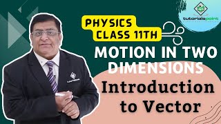 Class 11th – Introduction to Vector  Motion in Two Dimensions  Tutorials Point [upl. by Aidahs]