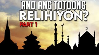 Ano ang Totoong Relihiyon  PART 1 [upl. by Laenej]