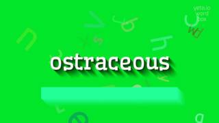 OSTRACEOUS  How to pronounce it [upl. by Kieran]