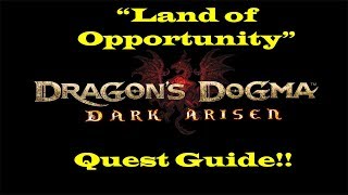 Dragons Dogma Dark Arisen quotLand of Opportunityquot Walkthrough Guide [upl. by Vacla389]