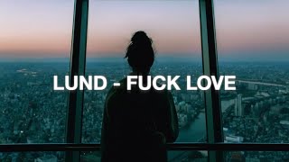 ℒund  Fuck Love Lyrics [upl. by Leile]