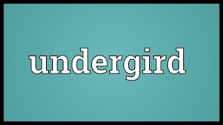 Undergird Meaning [upl. by Lotus]