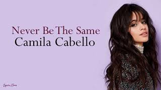 Never Be The Same  Camila Cabello Lyrics [upl. by Oizirbaf]