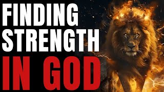 Strength in God How to Gain Strength Courage and Resilience Through Faith [upl. by Corin]