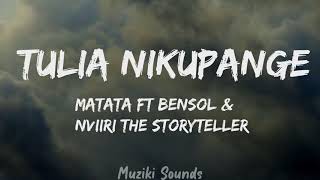 Tulia Nikupange  Matata FT Bensol amp Nviiri The Storyteller Lyrics  Muziki Sounds [upl. by Lemhar]