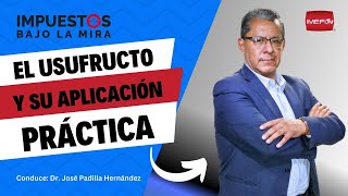 El usufructo y su aplicación práctica  Impuestos bajo la mira [upl. by Hafler]