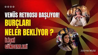 VENÜS RETROSU O BURÇLAR İLİŞKİLERİNE DİKKAT ETMELİ [upl. by Ebsen947]