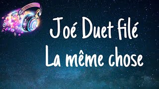 Joé Duet filé la même chose Lyrics [upl. by Dranek]