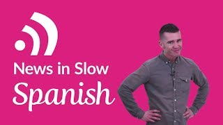 Learn Spanish – Listen to Trending News in Slow Spanish – Feb 6 2018 [upl. by Sparke]