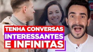 Como ter conversa INTERESSANTES e INFINITAS [upl. by Lawley]