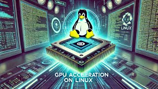 How GPU Hardware Acceleration Works on Linux Full Guide [upl. by Rhynd438]