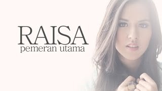 LIRIKVIDEO Raisa  Pemeran Utama [upl. by Elysia269]