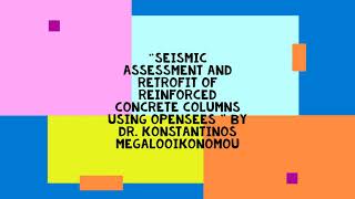 OSG17 with Dr Konstantinos on Seismic Assessment and Retrofit of Reinforced Concrete Columns [upl. by Loreen488]