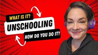 Unschooling  what is it and how do you do it [upl. by Nonna307]