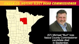 Itasca County Voters Elect Dead Commissioner [upl. by Pellegrini]