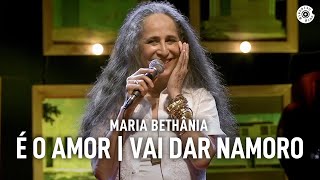 Maria Bethânia  quotÉ O AmorVai Dar Namoroquot Ao Vivo – Amor Festa Devoção [upl. by Latia581]