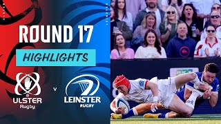 Ulster v Leinster  Instant Highlights  Round 17  URC 202324 [upl. by Artenra482]