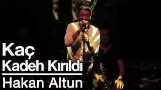 Hakan Altun  Kaç Kadeh Kırıldı amp Seni Ben Ellerin Olsun Diye Mi Sevdim Canlı [upl. by Notsag90]