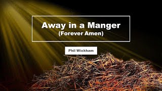 Away In a Manger Forever Amen  Phil Wickham [upl. by Wistrup]