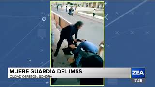 Muere guardia del IMSS en Ciudad Obregón Sonora  Noticias con Francisco Zea [upl. by Chen789]