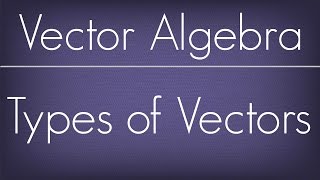 Introduction To Types Of Vectors  Vector Algebra  Maths Algebra [upl. by Shenan905]