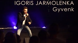 IGORIS JARMOLENKA  Gyvenk [upl. by Zetnahs]