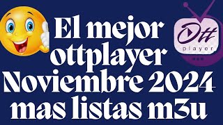 EL MEJOR OTTPLAYER NOV 2024 MAS LISTAS M3U Y M3U8 [upl. by Garvin]