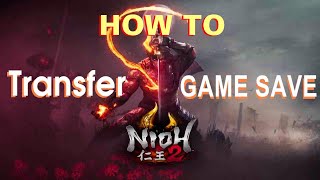 Nioh 2  HOW TO Transfer Game File Save on PC [upl. by Ueih310]