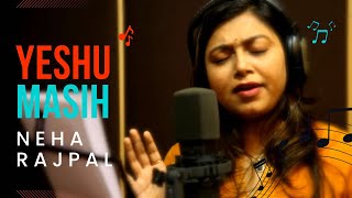 Yeshu Masih Official Video  Hindi Christian Worship Song 2015  Singer Neha Rajpal [upl. by Olia]