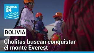 Cholitas bolivianas buscan escalar el Everest y poner en alto el nombre de las indígenas del país [upl. by Esilanna]