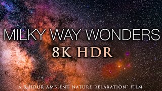 5 HOURS of 8K HDR STARSCAPES quotMilky Way Wondersquot Stunning AstroLapse Film  Relaxing Music [upl. by Lerej]