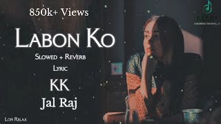 Labon Ko Slowed  Reverb Lyric Video  JalRaj  Kk  Lofi Relax   Silent Music World [upl. by Merill348]