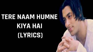 Tere Naam Humne Kiya Hai Lyrics Tere Naam  Alka Yagnik amp Udit Narayan [upl. by Estelle]