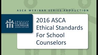 2016 ASCA Webinar Series 2016 ASCA Ethical Standards for School Counselors [upl. by Keithley]