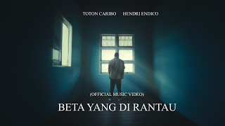 Toton caribo  Beta Yang Di Rantau ft Hendri endico Official MV [upl. by Niletak]