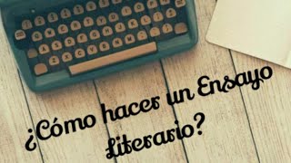 ¿Cómo hacer un Ensayo Literario 📝  Literatura  Elizabeth Castellanos [upl. by Delorenzo]