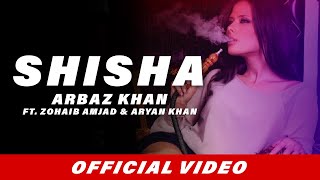 Shisha Full Song  Arbaz Khan  Zohaib Amjad  Aryan Khan  Latest Punjabi Songs 2017 [upl. by Suivart109]