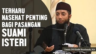 TERHARU Nasehat penting bagi suami isteri Ustadz DR Khalid Basalamah MA [upl. by Anairol]