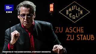 Babylon Berlin Zu Asche Zu Staub  Michael Møller amp The Danish National Symphony Orchestra Live [upl. by Ijneb158]