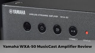 Yamaha WXA50 MusicCast Amplifier Review [upl. by Schroer]