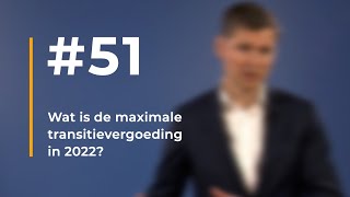 51  Wat is de maximale transitievergoeding in 2022 [upl. by Onia]