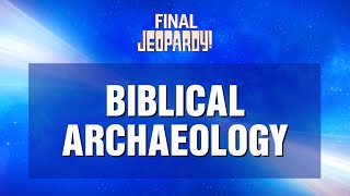 Final Jeopardy Biblical Archaeology  JEOPARDY [upl. by Llorrac875]