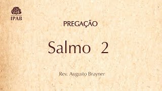 Salmo 2 Pregação  IPAB  Rev Augusto Brayner [upl. by Kissie]