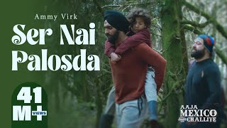 Ser Nai Palosda  Official Video  Ammy Virk  Harmanjeet  Aaja Mexico Challiye  Releasing 25 Feb [upl. by Tuckie433]