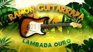 Lambada Ouro  Ramon Guitarrada [upl. by Fields334]