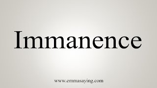 How To Say Immanence [upl. by Eeznyl]